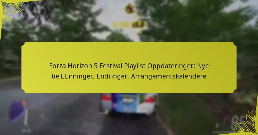 Forza Horizon 5 Festival Playlist Oppdateringer: Nye belønninger, Endringer, Arrangementskalendere