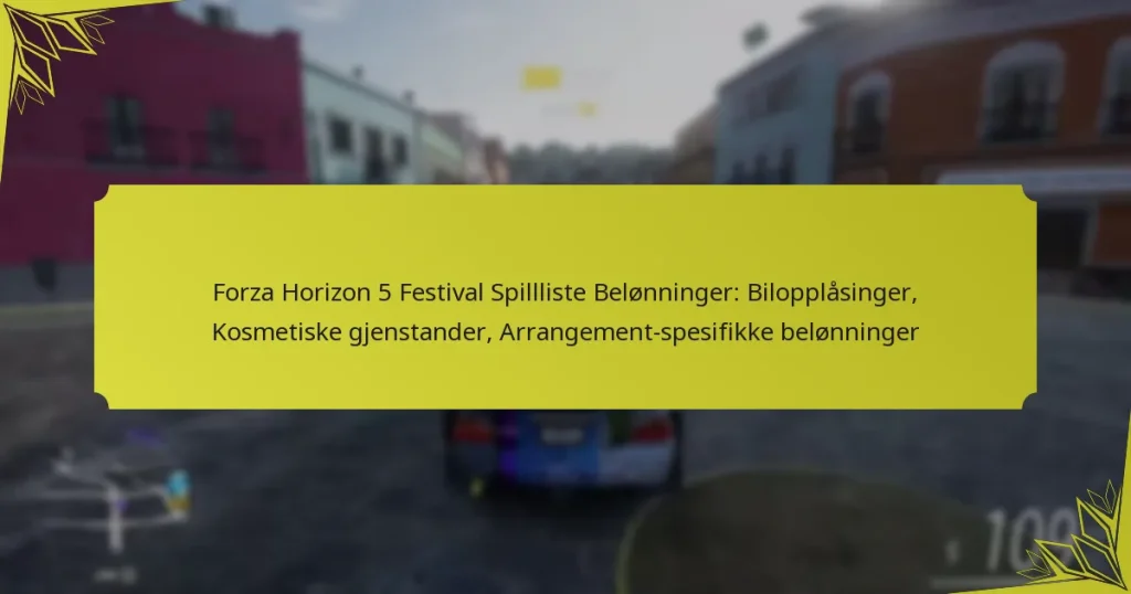 Forza Horizon 5 Festival Spillliste Belønninger: Bilopplåsinger, Kosmetiske gjenstander, Arrangement-spesifikke belønninger