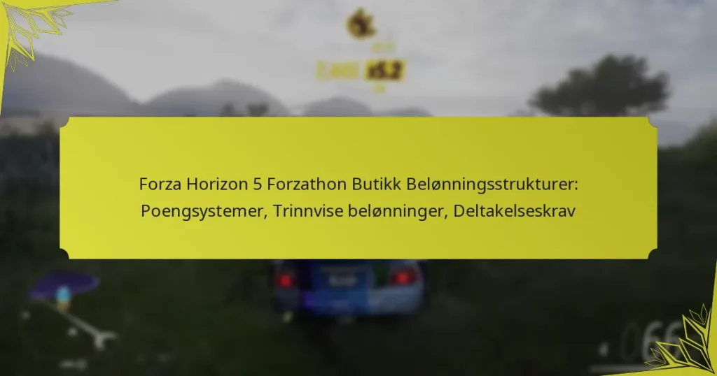 Forza Horizon 5 Forzathon Butikk Belønningsstrukturer: Poengsystemer, Trinnvise belønninger, Deltakelseskrav