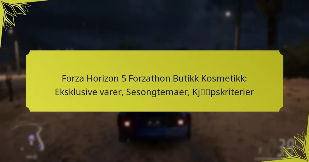 Forza Horizon 5 Forzathon Butikk Kosmetikk: Eksklusive varer, Sesongtemaer, Kjøpskriterier