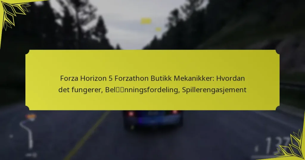 Forza Horizon 5 Forzathon Butikk Mekanikker: Hvordan det fungerer, Belønningsfordeling, Spillerengasjement