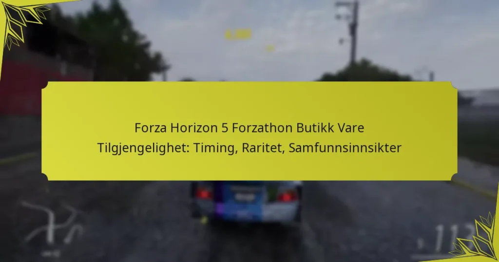 Forza Horizon 5 Forzathon Butikk Vare Tilgjengelighet: Timing, Raritet, Samfunnsinnsikter