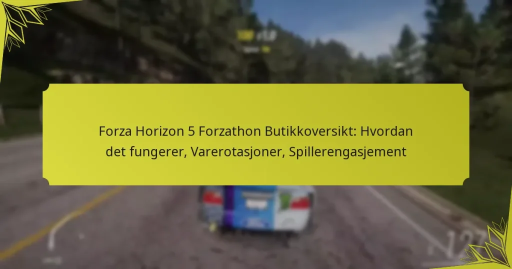 Forza Horizon 5 Forzathon Butikkoversikt: Hvordan det fungerer, Varerotasjoner, Spillerengasjement