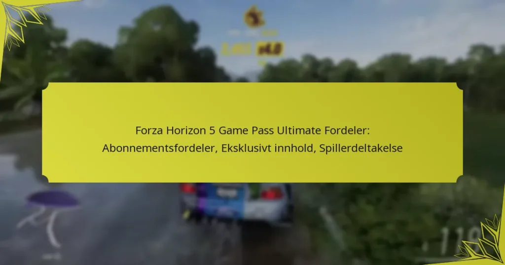 Forza Horizon 5 Game Pass Ultimate Fordeler: Abonnementsfordeler, Eksklusivt innhold, Spillerdeltakelse