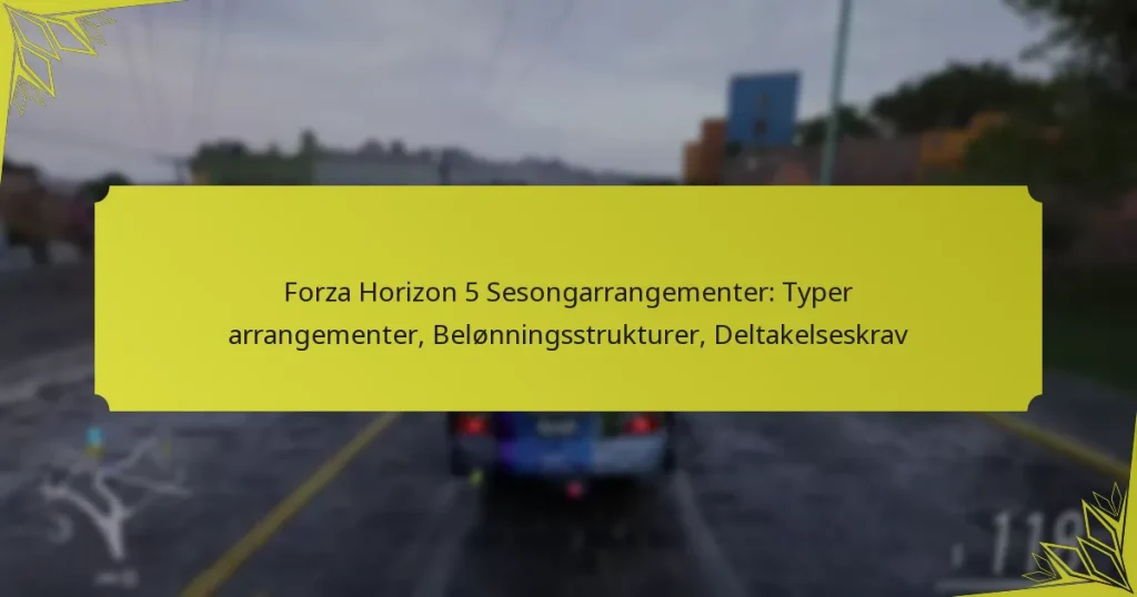 Forza Horizon 5 Sesongarrangementer: Typer arrangementer, Belønningsstrukturer, Deltakelseskrav