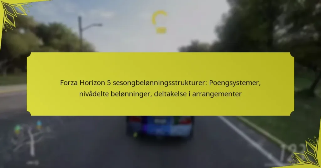 Forza Horizon 5 sesongbelønningsstrukturer: Poengsystemer, nivådelte belønninger, deltakelse i arrangementer