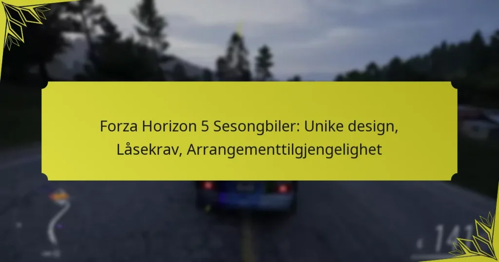 Forza Horizon 5 Sesongbiler: Unike design, Låsekrav, Arrangementtilgjengelighet