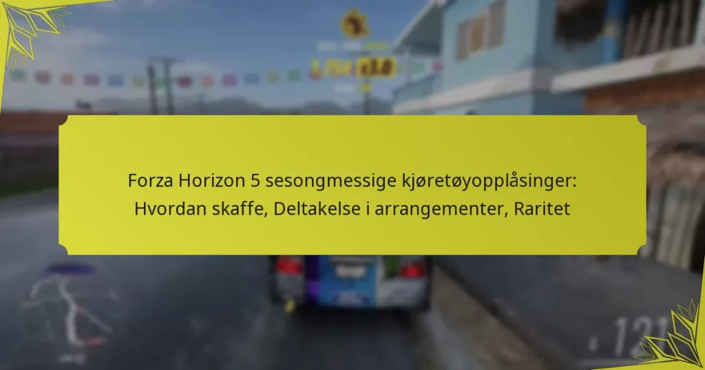 Forza Horizon 5 sesongmessige kjøretøyopplåsinger: Hvordan skaffe, Deltakelse i arrangementer, Raritet
