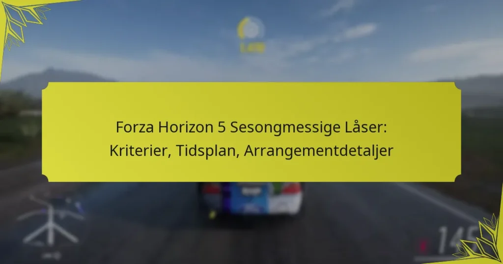 Forza Horizon 5 Sesongmessige Låser: Kriterier, Tidsplan, Arrangementdetaljer