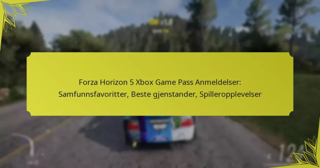 Forza Horizon 5 Xbox Game Pass Anmeldelser: Samfunnsfavoritter, Beste gjenstander, Spilleropplevelser