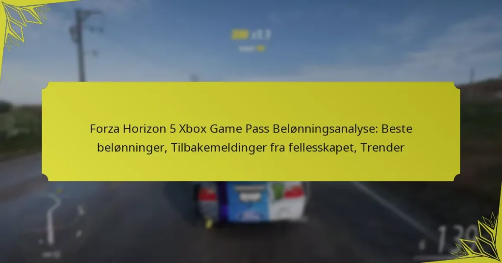 Forza Horizon 5 Xbox Game Pass Belønningsanalyse: Beste belønninger, Tilbakemeldinger fra fellesskapet, Trender