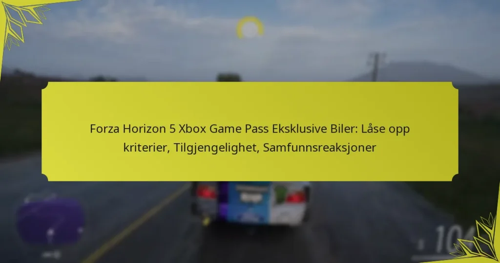 Forza Horizon 5 Xbox Game Pass Eksklusive Biler: Låse opp kriterier, Tilgjengelighet, Samfunnsreaksjoner