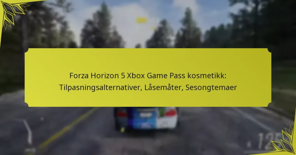 Forza Horizon 5 Xbox Game Pass kosmetikk: Tilpasningsalternativer, Låsemåter, Sesongtemaer