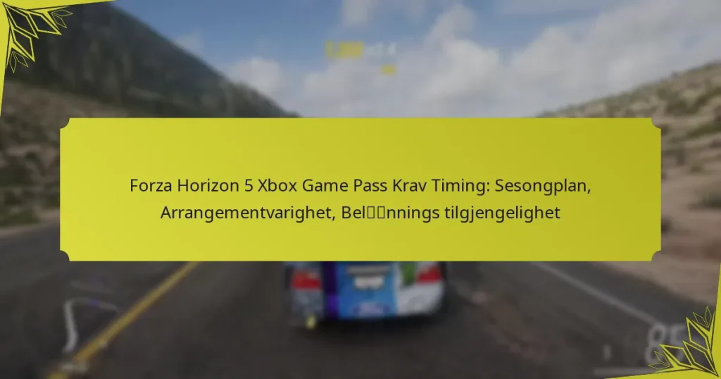 Forza Horizon 5 Xbox Game Pass Krav Timing: Sesongplan, Arrangementvarighet, Belønnings tilgjengelighet