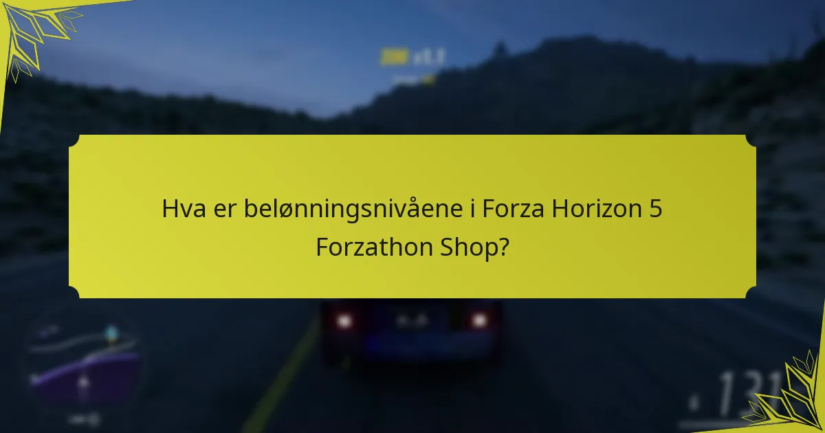 Hva er belønningsnivåene i Forza Horizon 5 Forzathon Shop?