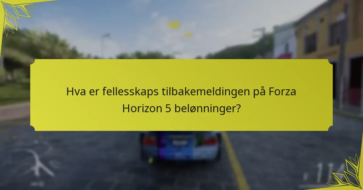Hva er fellesskaps tilbakemeldingen på Forza Horizon 5 belønninger?