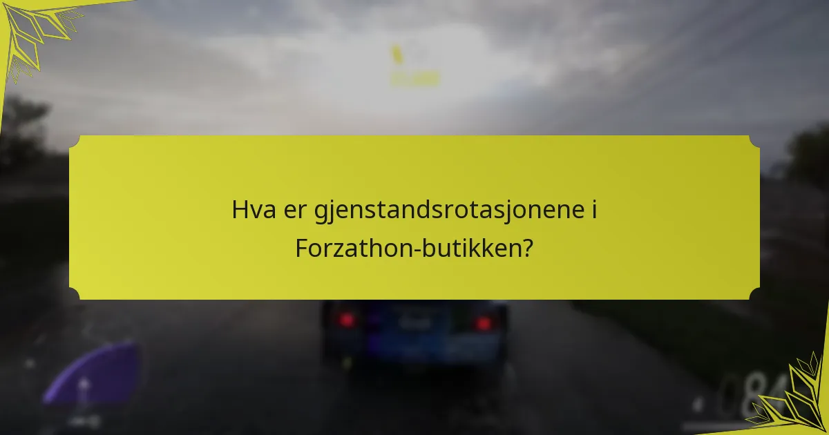Hva er gjenstandsrotasjonene i Forzathon-butikken?