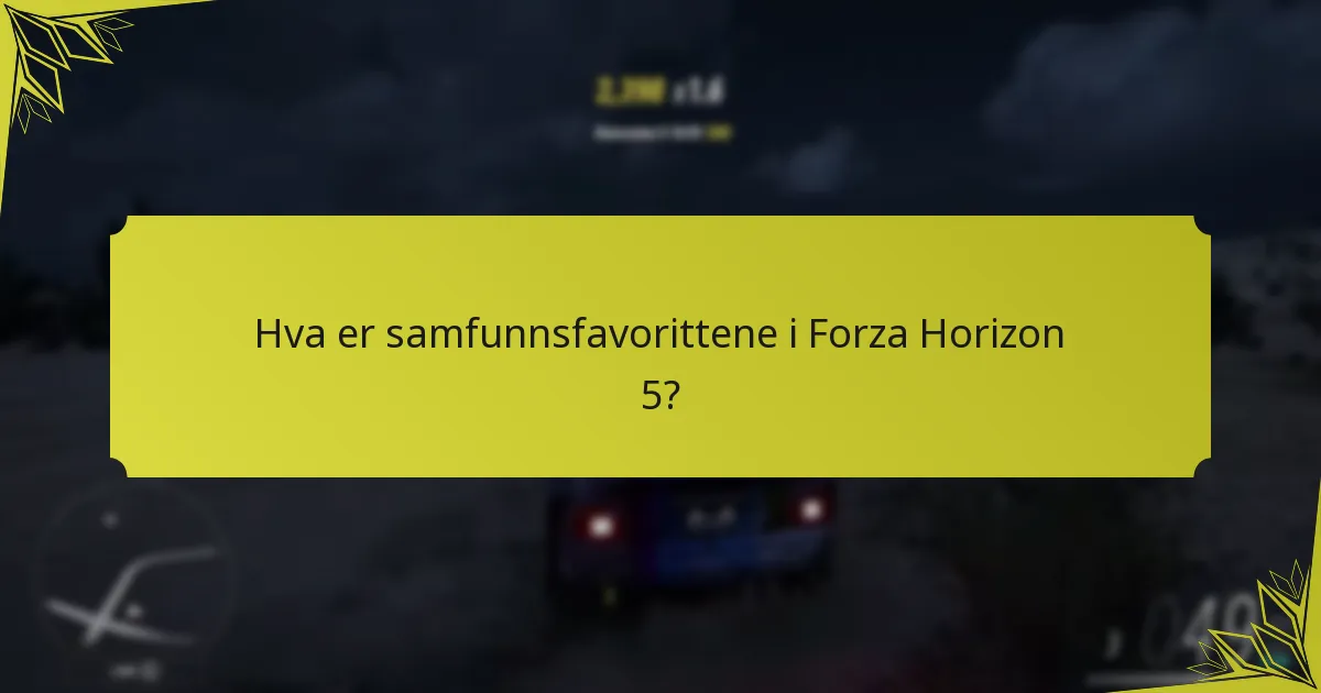 Hva er samfunnsfavorittene i Forza Horizon 5?