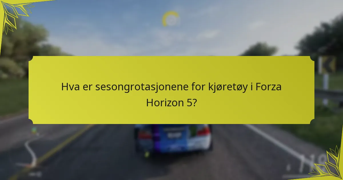 Hva er sesongrotasjonene for kjøretøy i Forza Horizon 5?
