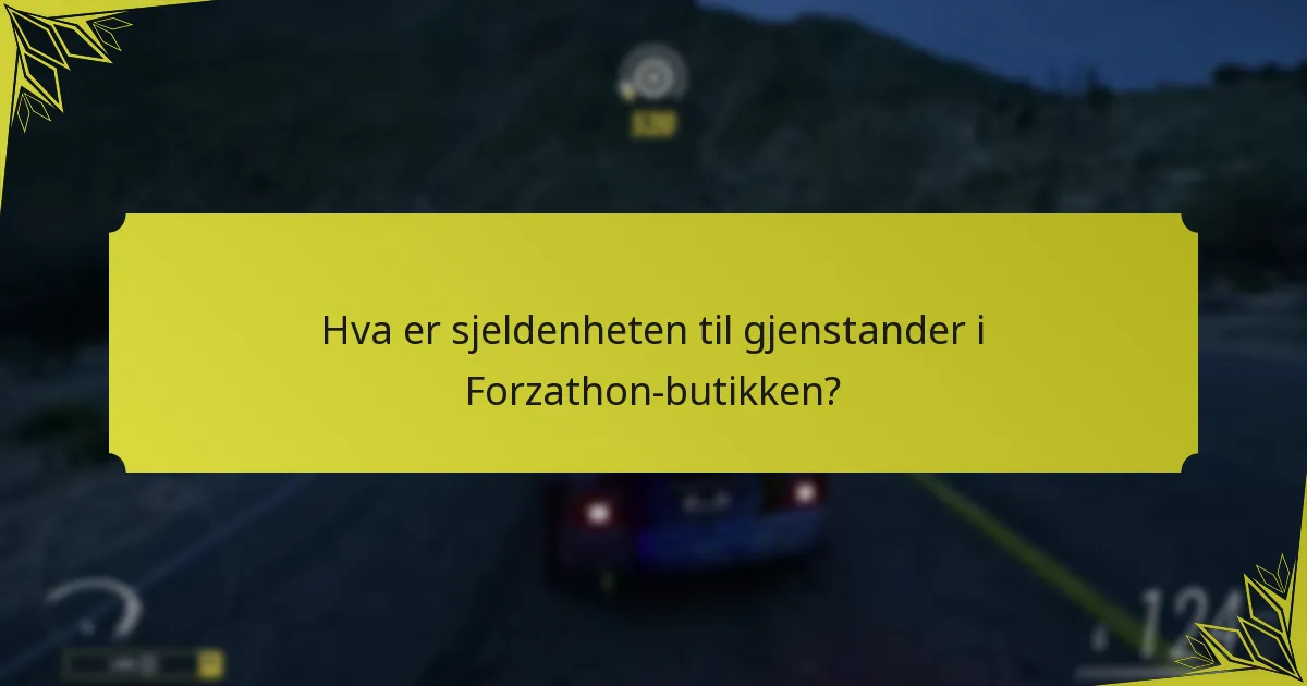 Hva er sjeldenheten til gjenstander i Forzathon-butikken?
