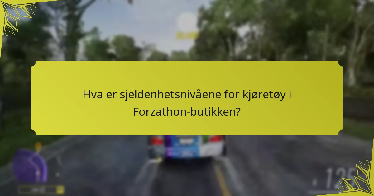 Hva er sjeldenhetsnivåene for kjøretøy i Forzathon-butikken?