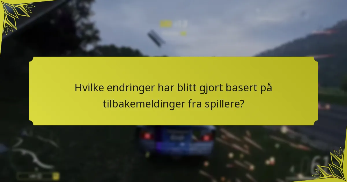 Hvilke endringer har blitt gjort basert på tilbakemeldinger fra spillere?