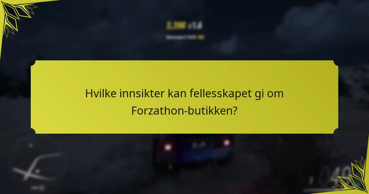 Hvilke innsikter kan fellesskapet gi om Forzathon-butikken?