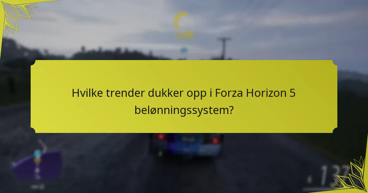 Hvilke trender dukker opp i Forza Horizon 5 belønningssystem?