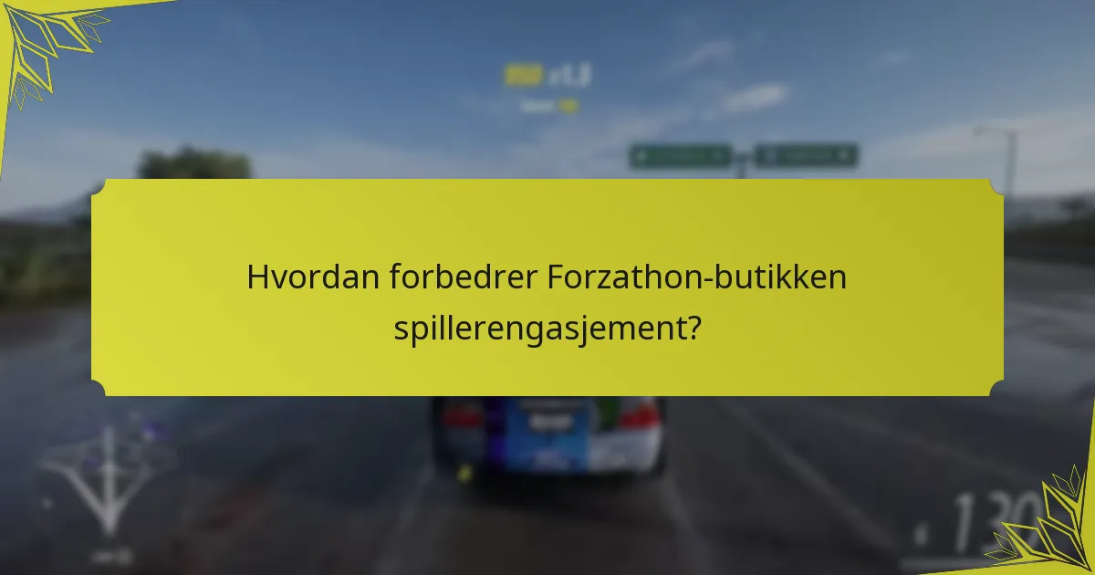 Hvordan forbedrer Forzathon-butikken spillerengasjement?