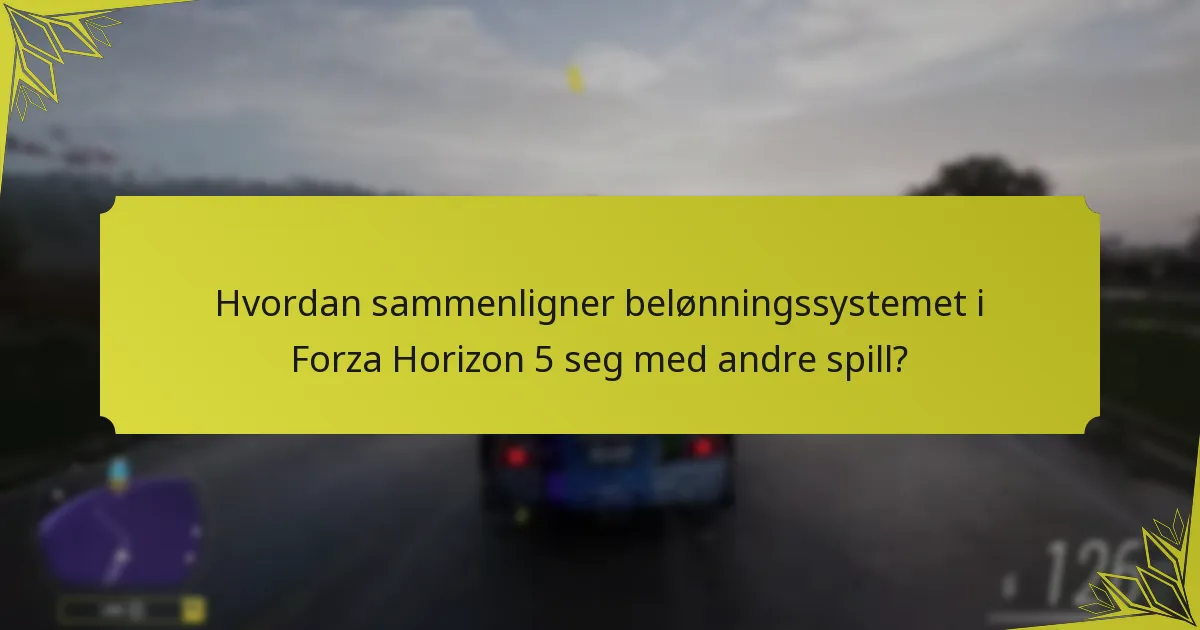 Hvordan sammenligner belønningssystemet i Forza Horizon 5 seg med andre spill?